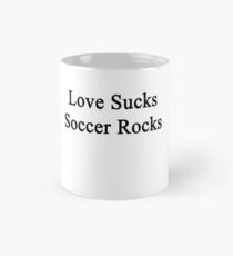 Love Sucks Soccer Rocks Mug