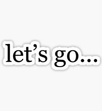let's go... Sticker