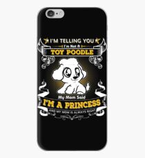 I'm Telling You I'm Not A Toy Poodle My Mom Said I'm A Princess And My Mom Is Always Right iPhone Case