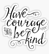 Have Courage and Be Kind (BW) Sticker