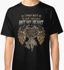 NATIVE AMERICAN I MAY NOT BE FULL BLOODED BUT MY HEART 100% NATIVE Classic T-Shirt