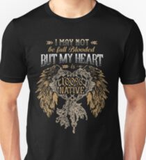 NATIVE AMERICAN I MAY NOT BE FULL BLOODED BUT MY HEART 100% NATIVE Unisex T-Shirt