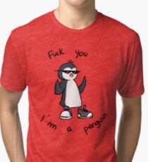 fck you, I'm a penguin Tri-blend T-Shirt