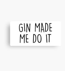 GIn made me do it Canvas Print
