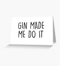 GIn made me do it Greeting Card
