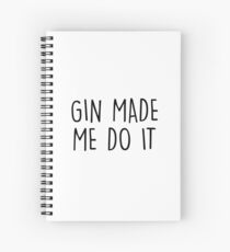 GIn made me do it Spiral Notebook