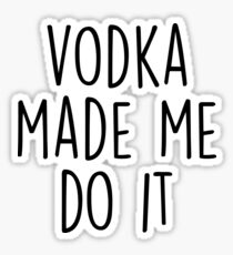 Vodka made me do it Sticker