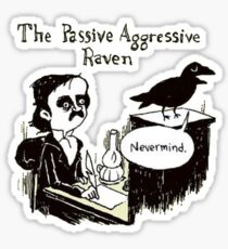 PASSIVE AGGRESSIVE RAVEN Sticker
