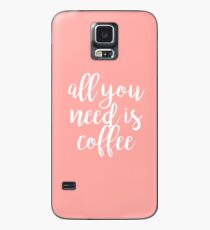 All You Need Is Coffee Case/Skin for Samsung Galaxy