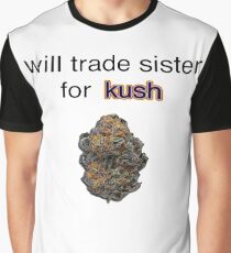 will trade sister for kush Graphic T-Shirt