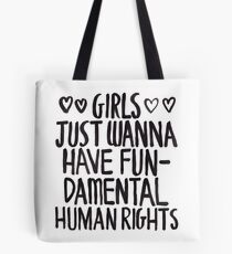 Girls Just Wanna Have Fun(damental Human Rights) Tote Bag