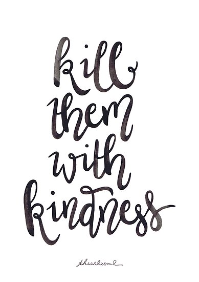 The Best Kill Them With Kindness Quotes