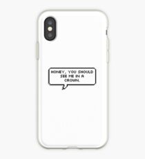 Honey, You Should See Me in a Crown iPhone Case