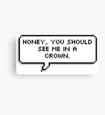 Honey, You Should See Me in a Crown Canvas Print