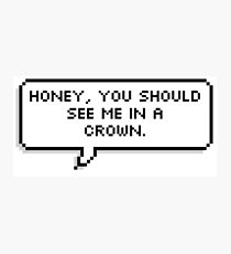 Honey, You Should See Me in a Crown Photographic Print