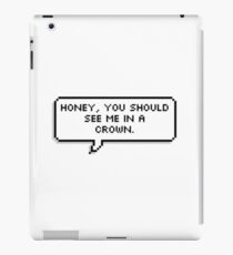 Honey, You Should See Me in a Crown iPad Case/Skin