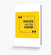 Inspirational motivational quote. Focus on the good. Greeting Card