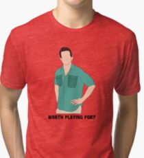 Worth Playing For? Tri-blend T-Shirt