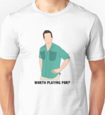 Worth Playing For? Unisex T-Shirt