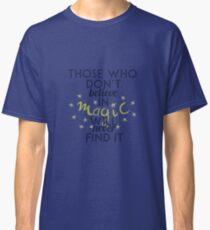 Those Who Don't Believe in Magic Will Never Find It - Roald Dahl Classic T-Shirt