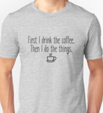 First I drink the coffee Unisex T-Shirt