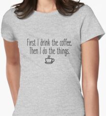 Gilmore Girls - First I drink the coffee Women's Fitted T-Shirt