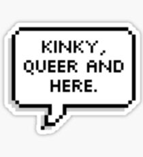 Kinky, Queer and Here Sticker