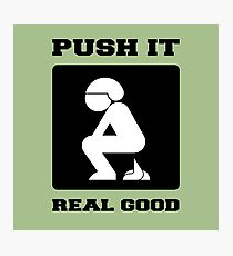 PUSH IT REAL GOOD. POOPING FUNNY ART. Photographic Print