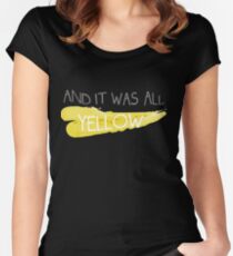 It was all yellow Fitted Scoop T-Shirt