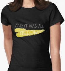 It was all yellow Women's Fitted T-Shirt