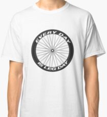 Every Day is Leg Day Classic T-Shirt