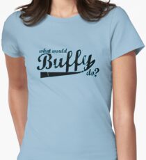 What Would Buffy Do? Women's Fitted T-Shirt