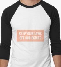 keep your laws off my body Baseball ¾ Sleeve T-Shirt