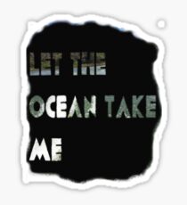 Let The Ocean Take Me Sticker