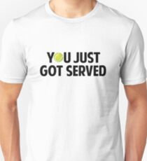 You Just Got Served Unisex T-Shirt