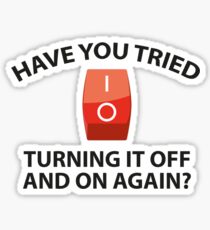Have You Tried Turning It Off And On Again? Sticker