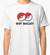 Got Pokemon Go Poke Balls? Classic T-Shirt