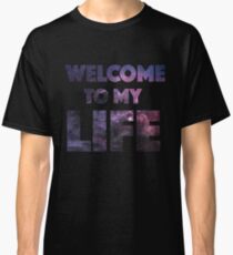Welcome to my life Classic T-Shirt