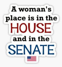 A woman's place is in the House...and Senate! Sticker