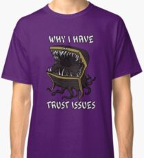 Why I Have Trust Issues Classic T-Shirt