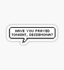 have you prayed tonight, desdemona? Sticker