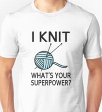 I Knit What's your superpower? Unisex T-Shirt