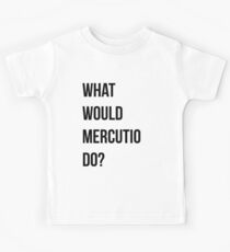 What would Mercutio do? Kids Tee