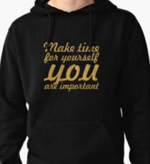 Make time for your self... Inspirational Quote Pullover Hoodie