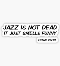 Frank Zappa Funny Quote Jazz Is Not Dead Sticker