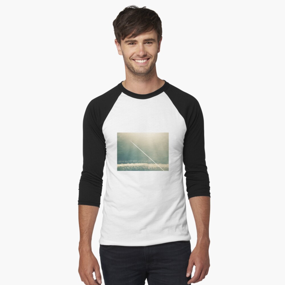 I have not been everywhere but it's on my list Baseball ¾ Sleeve T-Shirt