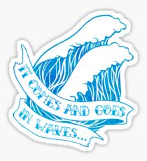Comes and goes in waves Sticker