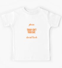 Today Isn't Your Day - Funny T Shirt Kids Tee