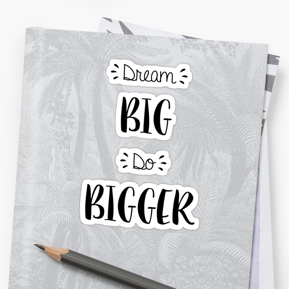 dream-big-do-bigger-sticker-by-kellyni-redbubble