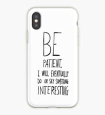 Be patient I will eventually do or say something interesting iPhone Case